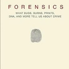 Forensics: What Bugs, Burns, Prints, DNA, and More Tell Us About Crime BY: Val McDermid (Author