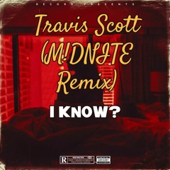 I Know? - Travis Scott (M!DNITE Remix) [Bass House]