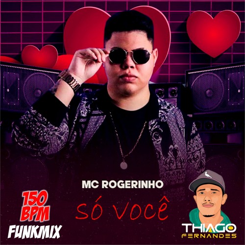 SÓ VOCÊ - MC ROGERINHO (FUNKMIX VS DJ THIAGO FERNANDES - 150 BPM) SEM VINHETA