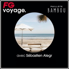 MIX "FG VOYAGE" LA PAILLOTE BAMBOU (Mai 2023) By Sébastien Alegr