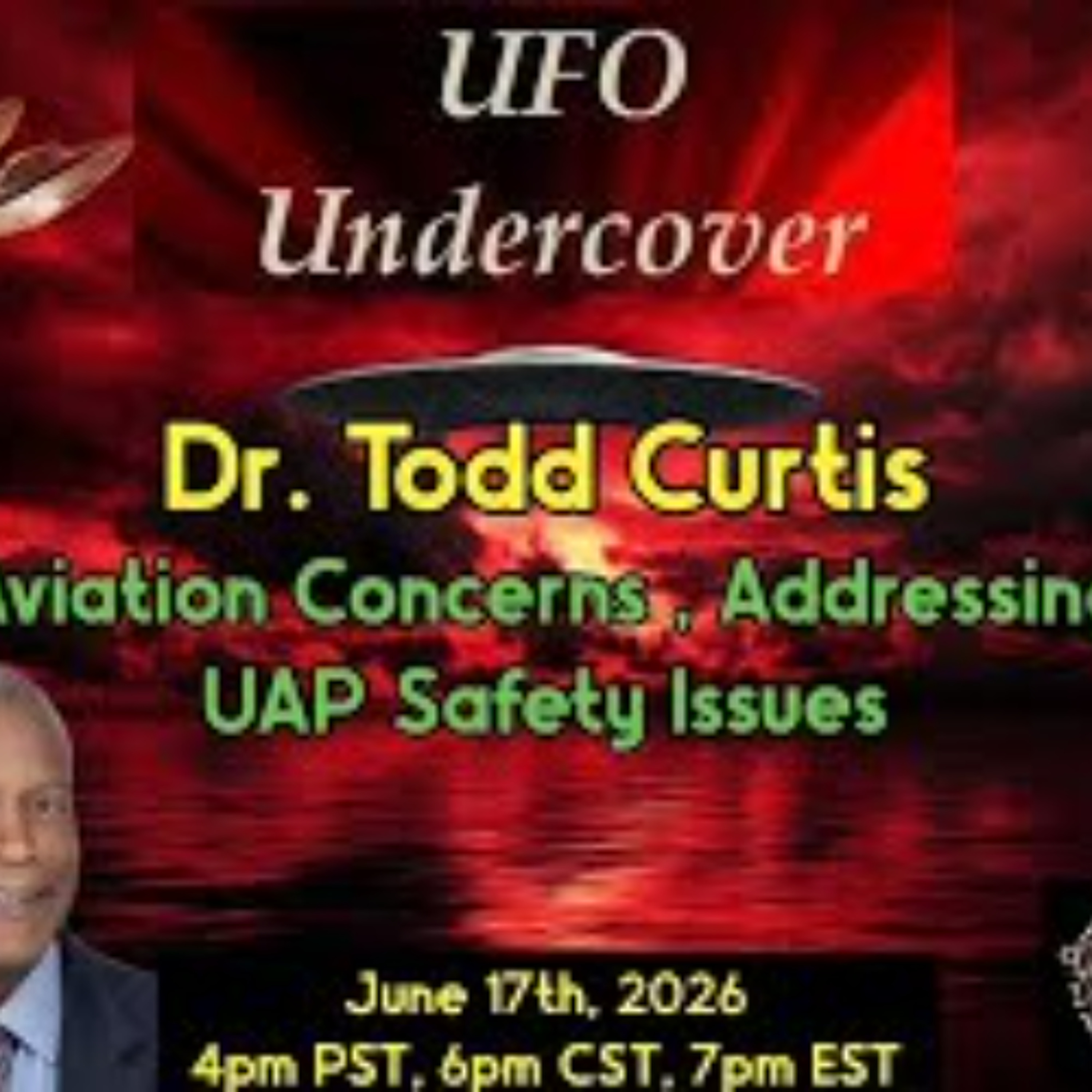 UFO Undercover -Challenge of Addressing UAP Safety Issues in Aviation - Dr_Todd Curtis episode artwork