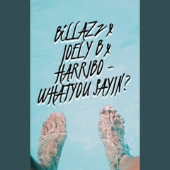 BiLLAZz x JOELY B x HARRIBO - WHAT U SAYIN?