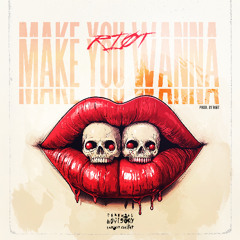 RIØT - MAKE YOU WANNA [FREE DL] (FennX Master)