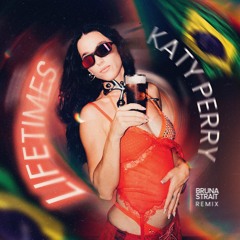 Katy Perry - Lifetimes (Bruna Strait Remix) Extended Mix