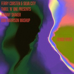 Ferry Corsten,Silva City,Three N One,Johnny Shaker - Chaos River (Dan Harrison Mashup) FREE DOWNLOAD