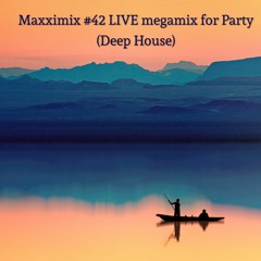 Maxximix #42 LIVE megamix for Party (Deep House)