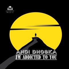 Andi Dhoska - I'm Addicted To You