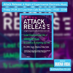 Attack Release w/ Lost Cosmonaut, IAMBLIP, Ty Lumnus & GAMING - Radio Buena Vida 29.09.23