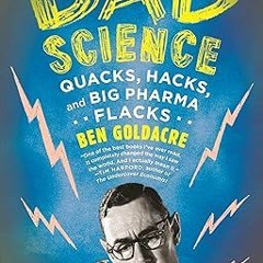 [Read] E-book Bad Science: Quacks, Hacks, and Big Pharma Flacks Written by  Ben Goldacre (Autho