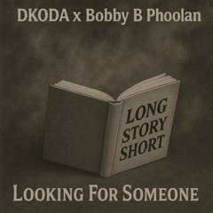DKODA x BobbyBPhoolan - Looking For Someone