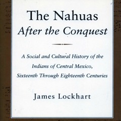 [Book] R.E.A.D Online The Nahuas After the Conquest: A Social and Cultural History of the Indians