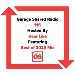 Garage Shared Radio 116 w/ Bear Like ft. Best of 2023 Mix