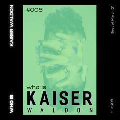 whois Kaiser Waldon #008 - Best of March 21