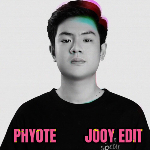 PHYOTE (JOOY EDIT)