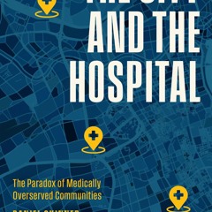 PDF✔read❤online The City and the Hospital: The Paradox of Medically Overserved Communities
