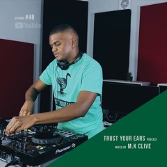 Trust Your Ears #48 | Live Deep House Music Set 2024 | South Africa (Mixed by M.K Clive)