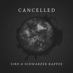 Siro & Schwarzer Kaffee - Cancelled (Original Mix)