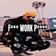 F*** WORK P**** (TWISTED FREESTYLE)