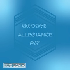 GROOVE ALLEGiANCE SHOW #37