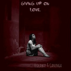 - Hydeaway & Ganunga - Giving Up On Love