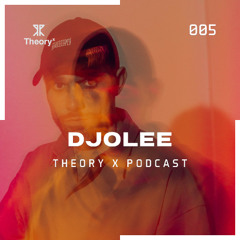 Djolee - Theory X Podcast 005