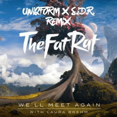 TheFatRat Ft. Laura Brehm - We'll Meet Again (UniqForm X S.I.D.R. Remix)