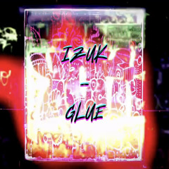 Izuk - Glue [FREE DOWNLOAD CLICK BUY]
