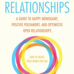 [Access] EBOOK 💛 Designer Relationships: A Guide to Happy Monogamy, Positive Polyamo