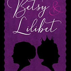 [View] KINDLE ✉️ Betsy & Lilibet: A Charming Historical Tale of a Normal Young Woman