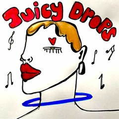 Juicy Drops  24x04x22