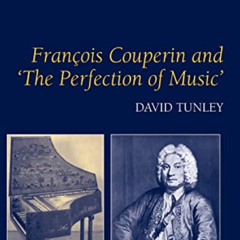 [Get] PDF 📖 Francois Couperin and 'The Perfection of Music' by  David Tunley EBOOK E