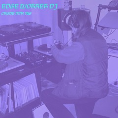 CRUDE MIX 146 - Edge Worker DJ