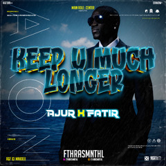 Keep U Much Longer (Fthrasmnthl x AJUR x FATIR)#L0CK!!