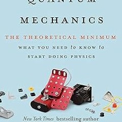$ Quantum Mechanics: The Theoretical Minimum BY: Leonard Susskind (Author),Art Friedman (Author