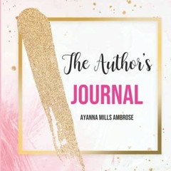 [READ] PDF 📍 The Author’s Journal by  Ayanna Mills Ambrose [EPUB KINDLE PDF EBOOK]