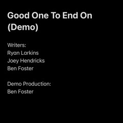 GOOD ONE TO END ON (DEMO) - RYAN LARKINS/JOEY HENDRICKS/BEN FOSTER