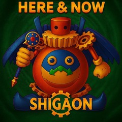 Shigaon-Here&Now