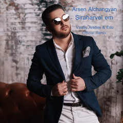 Arsen Alchangyan - Siraharvel em (Vasiliy Arefiev & Edo Official Remix)