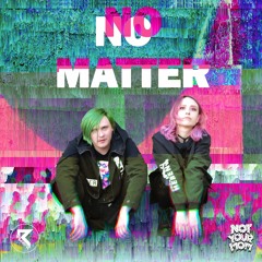 NotYourMom - No Matter
