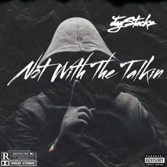 Not With The Talkin