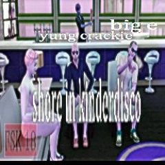 yung crackie ft. big e - shore in kinderdisco (ERLAX)