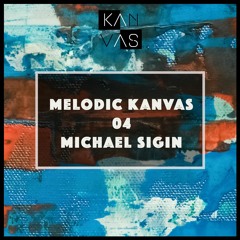 Melodic Kanvas 04 - Michael Sigin - January 2021
