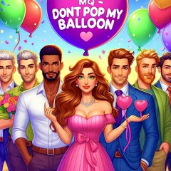MQ - Don't Pop My Baloon
