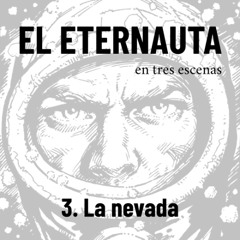 El Eternauta en tres escenas: 3. La nevada