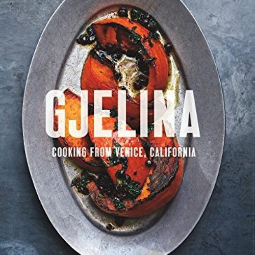 View EBOOK EPUB KINDLE PDF Gjelina: Cooking from Venice, California by  Travis Lett,Michael Graydon,