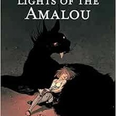 [GET] EPUB KINDLE PDF EBOOK Lights of the Amalou by Christophe Gibelin,Claire Wendlin