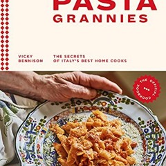 [Free] PDF 📬 Pasta Grannies: The Official Cookbook: The Secrets of Italy's Best Home