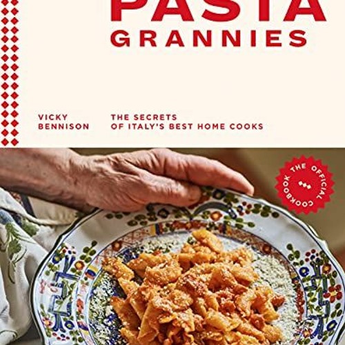Stream ️ Read Pasta Grannies The Official Cookbook The Secrets of