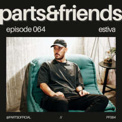 PARTS & Friends 064 - Estiva