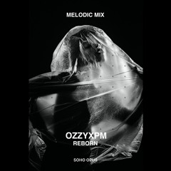 OzzyXPM - REBORN (Melodic Mix)